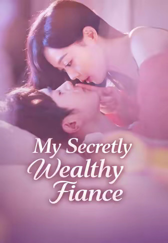 My Secretly Wealthy Fiance