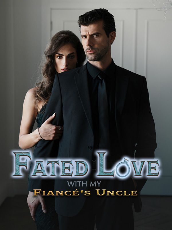 Fated Love with My Fiancé's Uncle (2024)