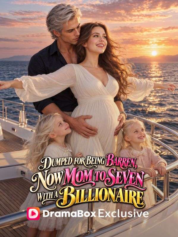 Dumped for Being Barren, Now Mom to Seven with a Billionaire