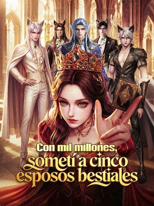 Con mil millones, sometí a cinco esposos bestiales