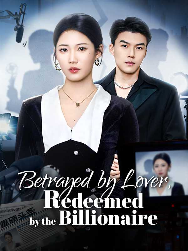 Betrayed by Lover, Redeemed by the Billionaire