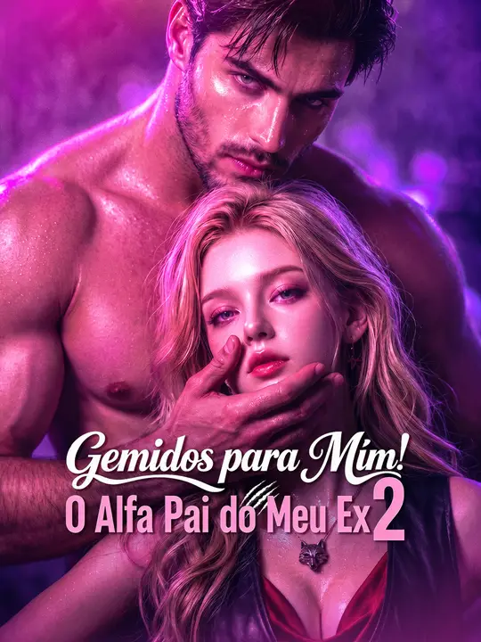 Gemidos para Mim! O Alfa Pai do Meu Ex 2