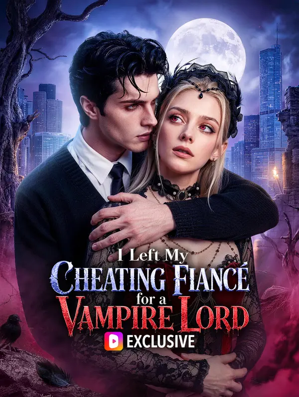 I Left My Cheating Fiancé for a Vampire Lord