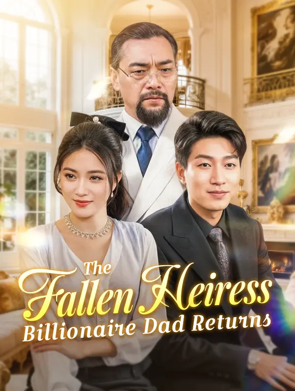 The Fallen Heiress: Billionaire Dad Returns (2024)