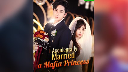 I Accidentally Married a Mafia Princess 2025 (2024)