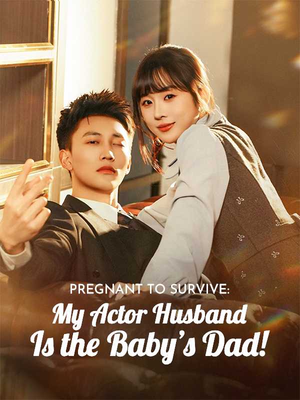 Pregnant to Survive: My Actor Husband Is the Baby's Dad!