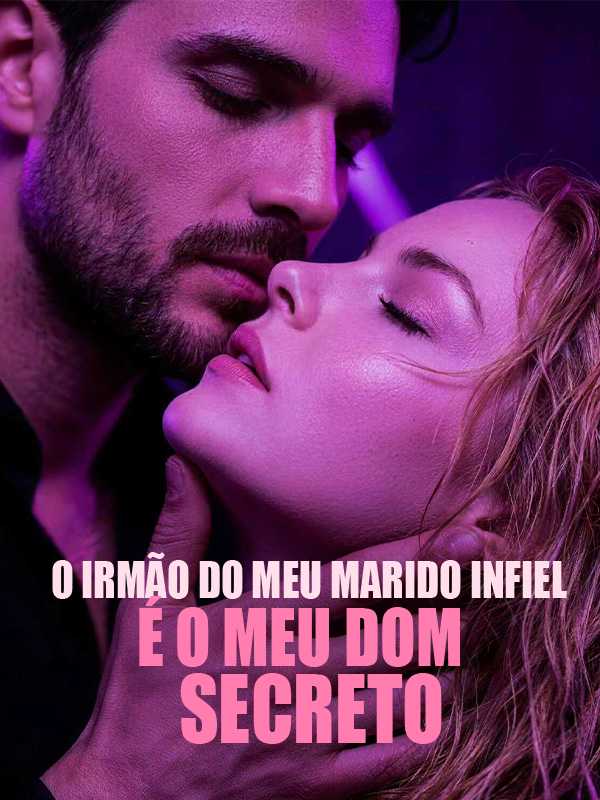O Irmão do Meu Marido Infiel é o Meu Dom Secreto