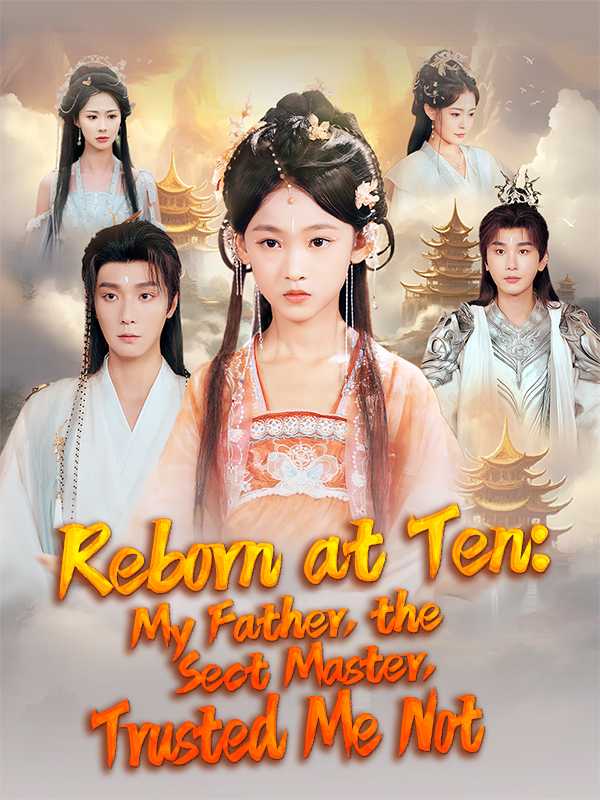 Reborn at Ten: My Father, the Sect Master, Trusted Me Not