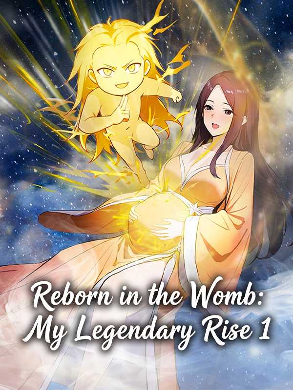 Reborn in the Womb: My Legendary Rise 1