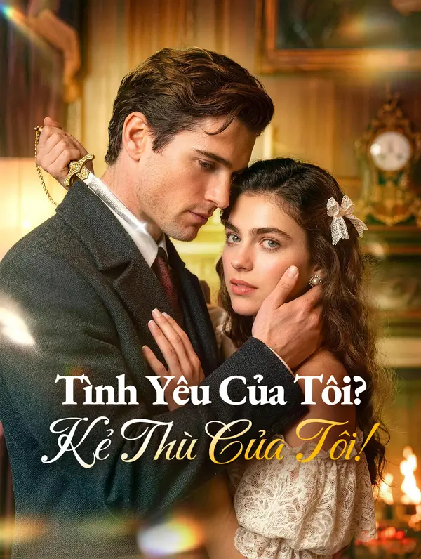 Tình Yêu Của Tôi? Kẻ Thù Của Tôi!