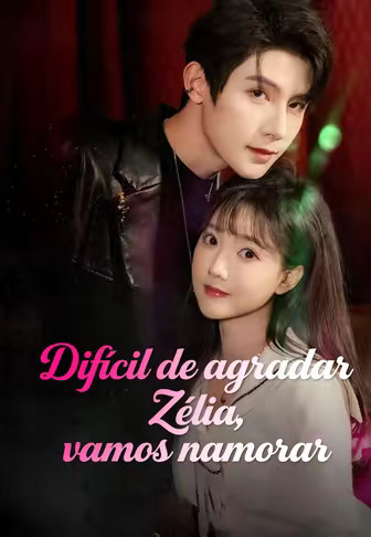 Difícil de agradar Zélia, vamos namorar