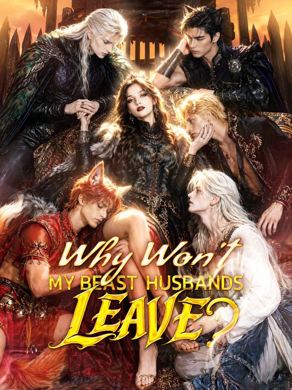 Why Won't My Beast Husbands Leave？