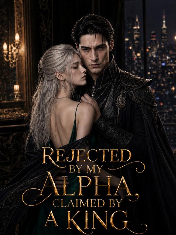 Rejected by my Alpha, Claimed by a King