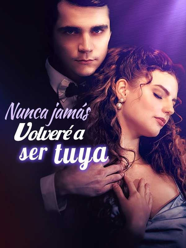 Nunca jamás volveré a ser tuya