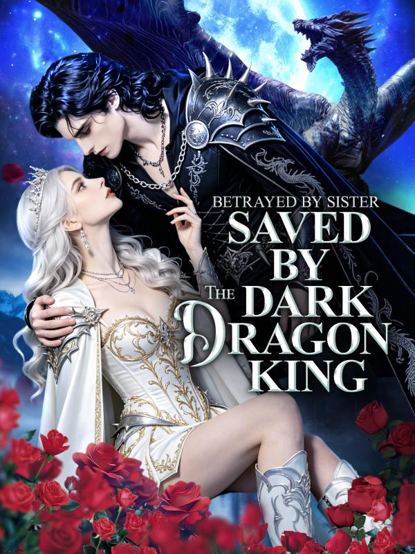 Betrayed By Sister, Saved By The Dark Dragon King