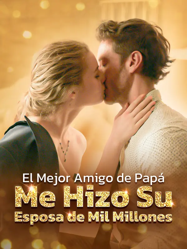 El Mejor Amigo de Papá Me Hizo Su Esposa de Mil Millones(Doblado)