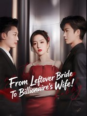 From Leftover Bride To Billionaire’s Wife (2024)