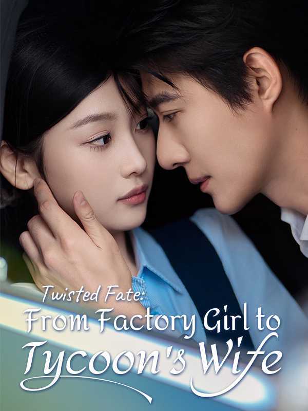 Twisted Fate: From Factory Girl to Tycoon's Wife