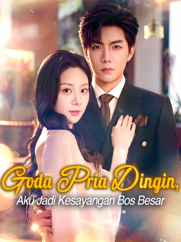 Goda Pria Dingin,  Aku Jadi Kesayangan Bos Besar