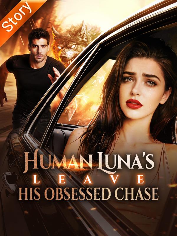 Human Luna's Leave, His Obsessed Chase
