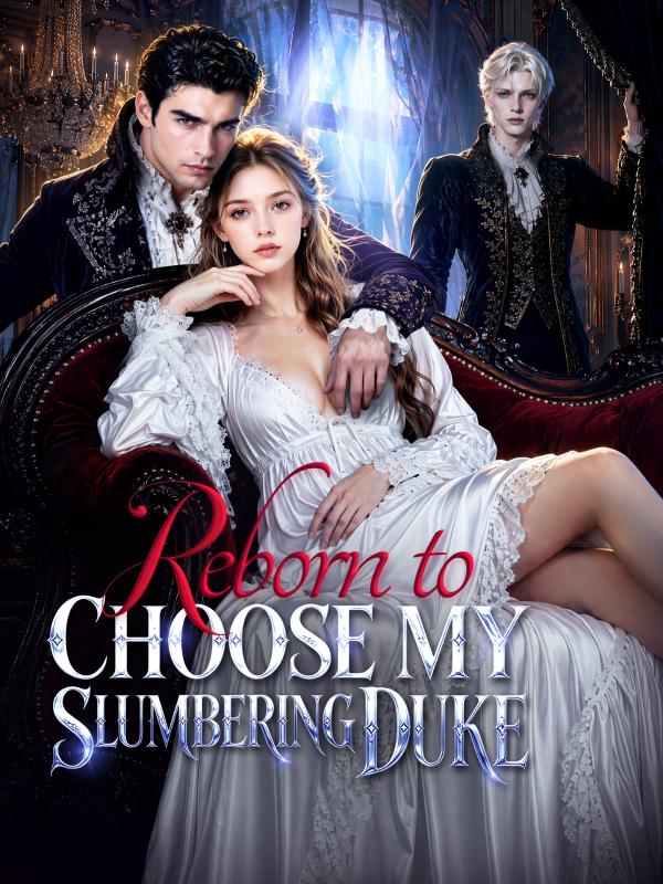 Reborn to Choose My Slumbering Duke