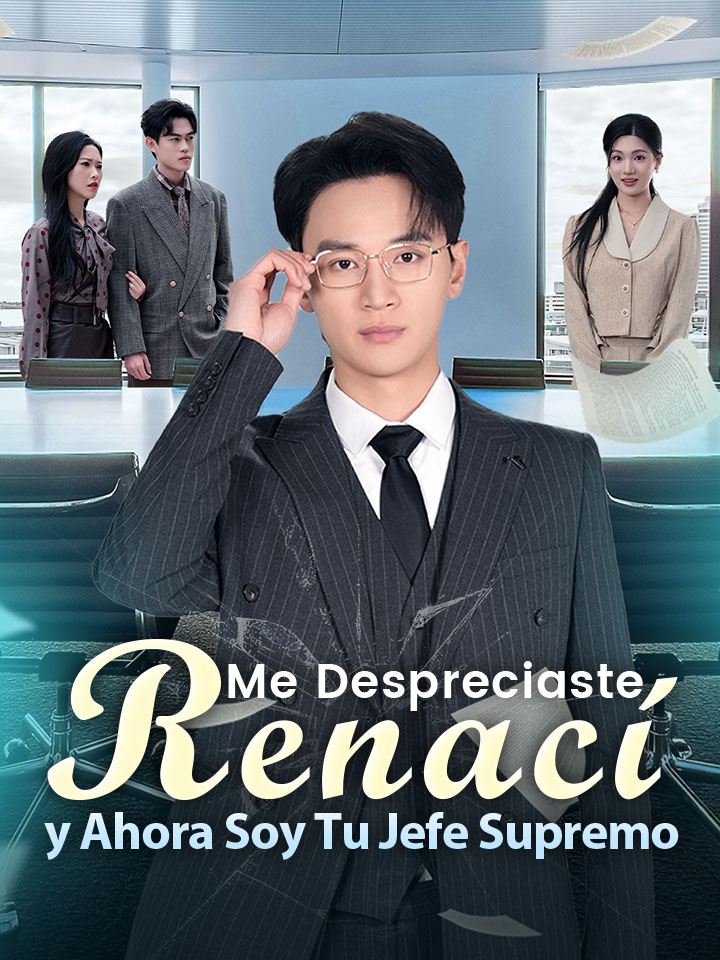 Me Despreciaste, Renací y Ahora Soy Tu Jefe Supremo