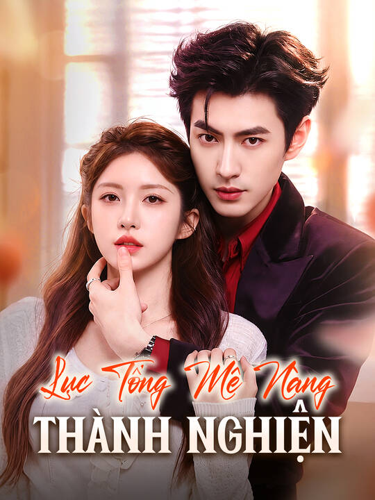 Lục Tổng Mê Nàng Thành Nghiện
