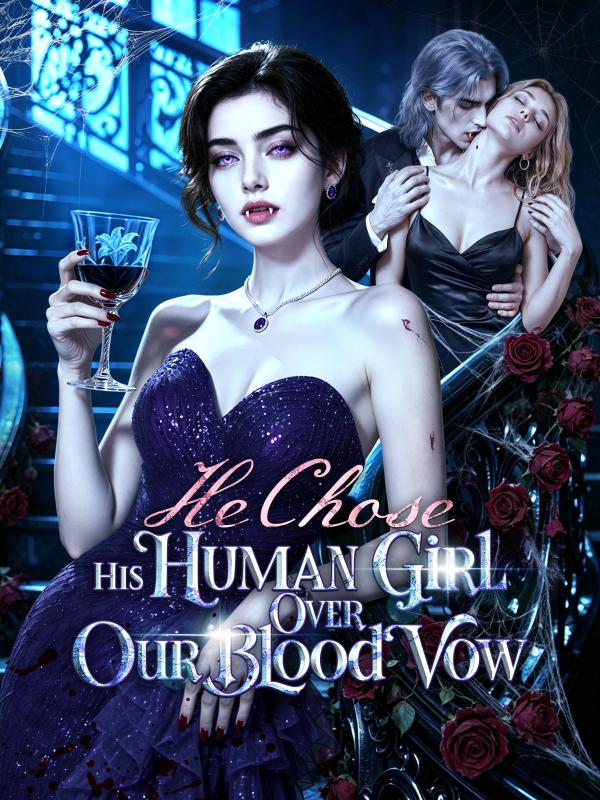He Chose His Human Girl Over Our Blood Vow