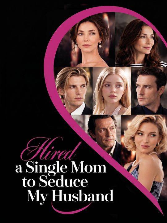 Hired a Single Mom to Seduce My Husband​
