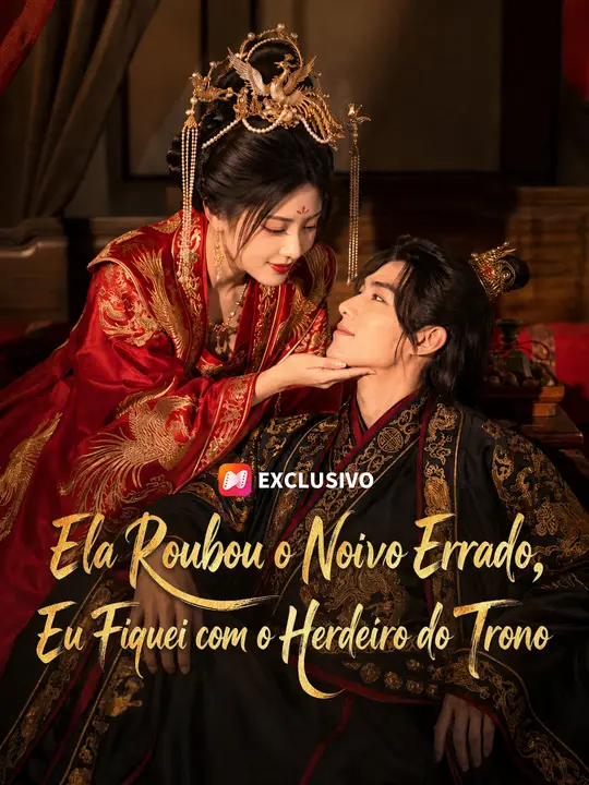 Ela Roubou o Noivo Errado, Eu Fiquei com o Herdeiro do Trono
