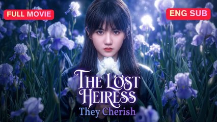The Lost Heiress They Cherish (2024)