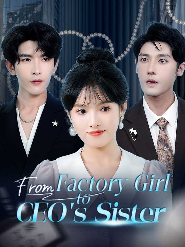 From Factory Girl to CEO's Sister