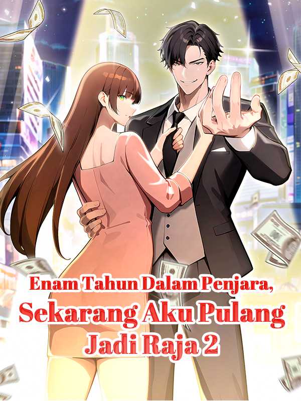 Enam Tahun Dalam Penjara, Sekarang Aku Pulang Jadi Raja 2