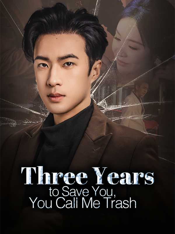 Three Years to Save You, You Call Me Trash