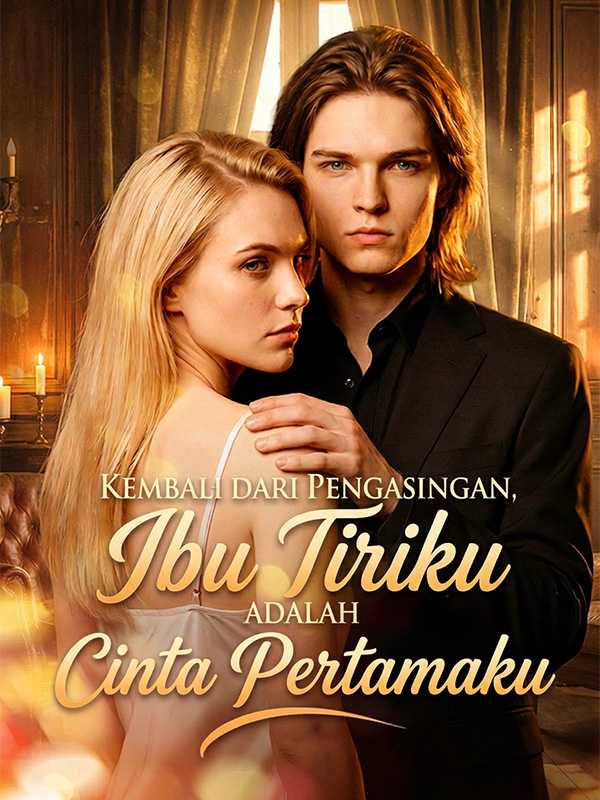 Kembali Dari Pengasingan, Ibu Tiriku Adalah Cinta Pertamaku