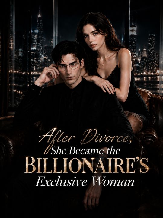 After Divorce,She Became the BILLIONAIRE'sexclusive Woman