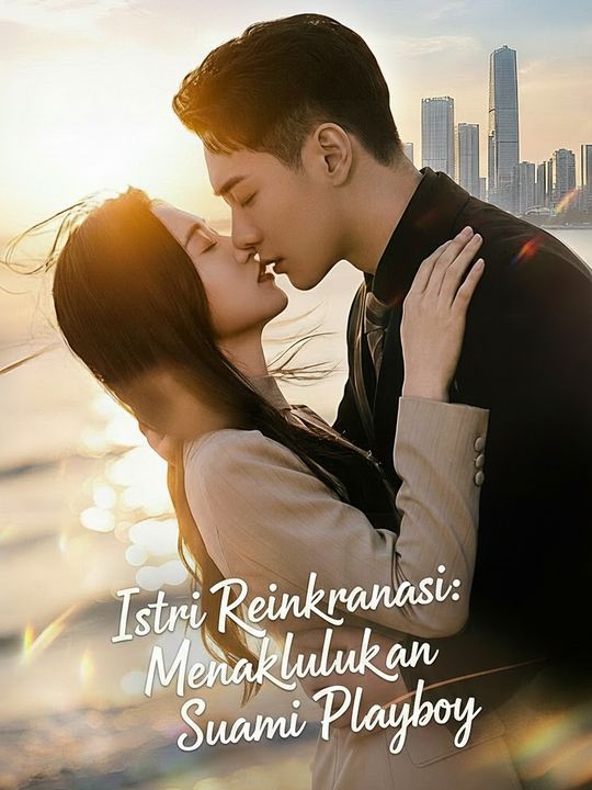 Istri Reinkarnasi: Menaklukkan Suami Playboy