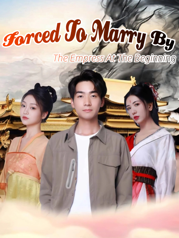 Forced To Marry By The Empress At The Beginning