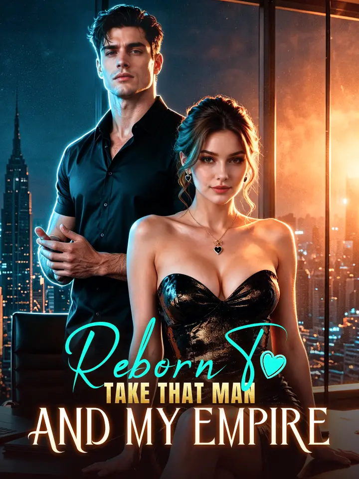 Reborn To Take That Man And My Empire