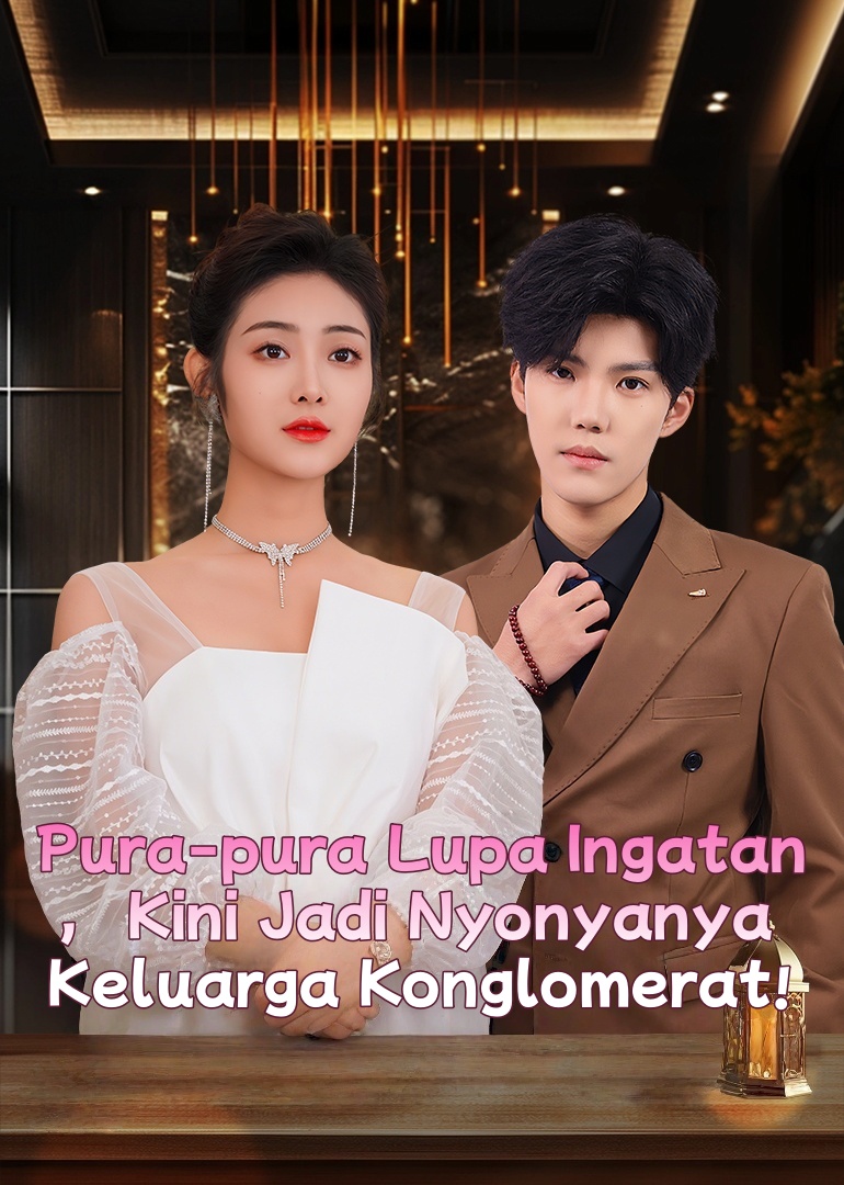 Pura-pura Lupa Ingatan, Kini Jadi Nyonyanya Keluarga Konglomerat!