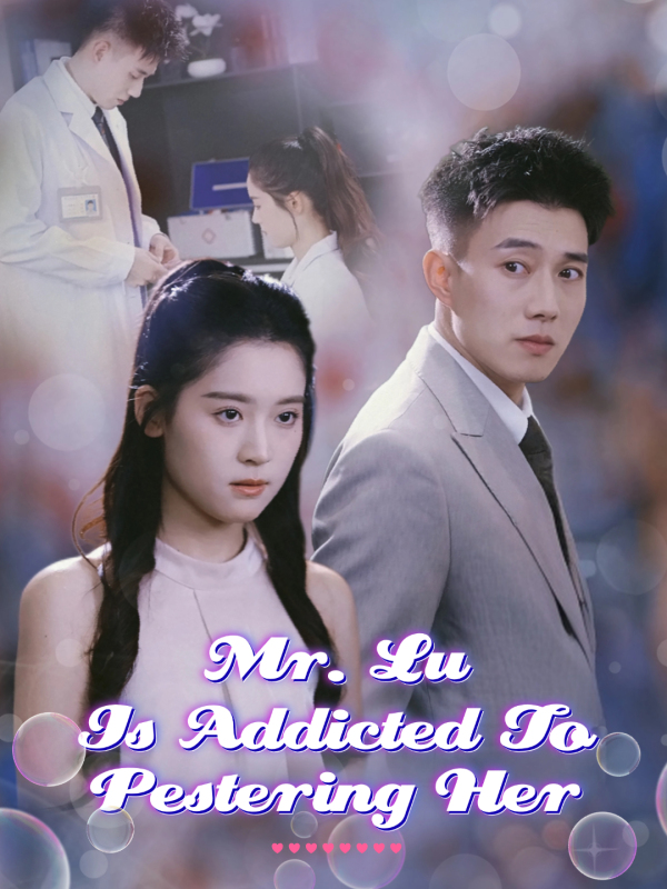 Mr. Lu Is Addicted To Pestering Her