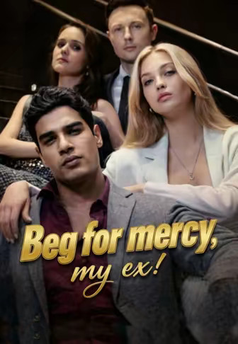 Beg for mercy,my ex!