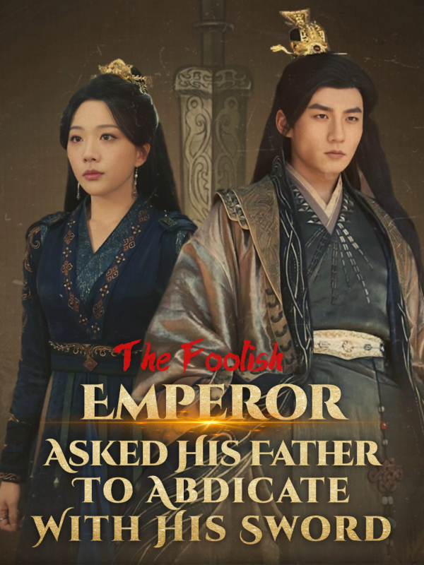 The Foolish Emperor Asked His Father To Abdicate With His Sword