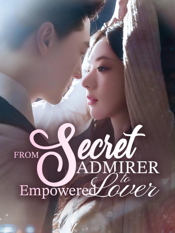 From Secret Admirer to Empowered Lover