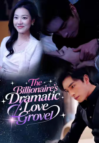 The Billionaire's Dramatic Love Grovel