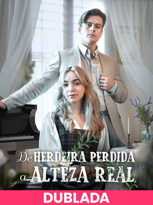 (DUBLADA)De Herdeira Perdida a Alteza Real