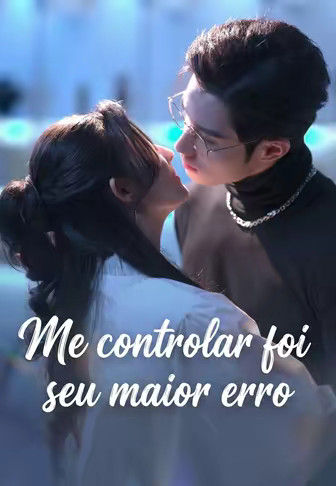 Me controlar foi seu maior erro