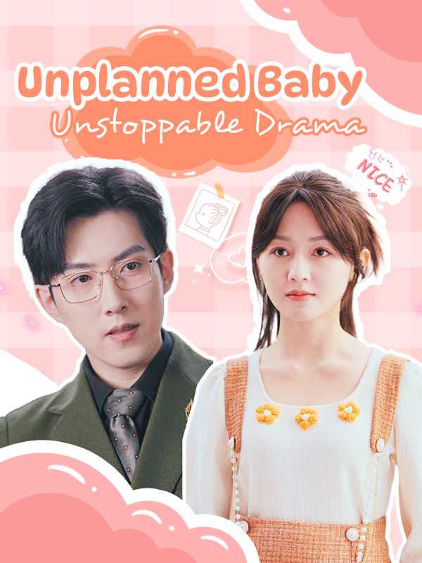 Unplanned Baby, Unstoppable Drama