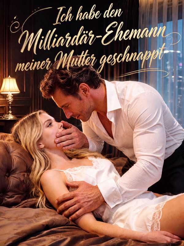 Ich habe den Milliardär-Ehemann meiner Mutter geschnappt