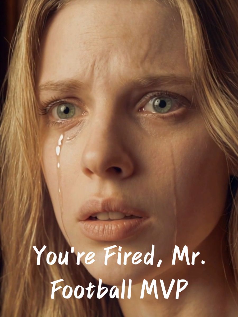 You're Fired, Mr. Football MVP